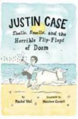 Justin Case: Shells, Smells, and the Horrible Flip-Flops of Doom  9781250027238 Front Cover