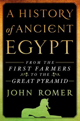 History of Ancient Egypt From the First Farmers to the Great Pyramid  9781250030115 Front Cover