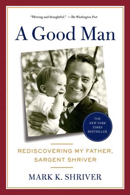 Good Man Rediscovering My Father, Sargent Shriver  9781250031440 Front Cover