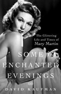 Some Enchanted Evenings The Glittering Life and Times of Mary Martin  9781250031754 Front Cover