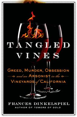 Tangled Vines Greed, Murder, Obsession, and an Arsonist in the Vineyards of California  9781250033222 Front Cover
