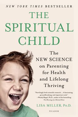 Spiritual Child The New Science on Parenting for Health and Lifelong Thriving  9781250033833 Front Cover