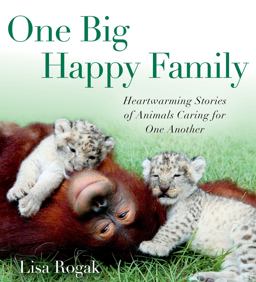 One Big Happy Family Heartwarming Stories of Animals Caring for One Another  9781250035400 Front Cover