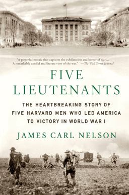 Five Lieutenants The Heartbreaking Story of Five Harvard Men Who Led America to Victory in World War I  9781250035813 Front Cover