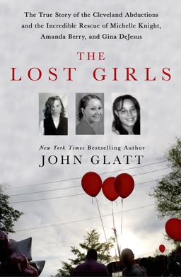 Lost Girls The True Story of the Cleveland Abductions and the Incredible Rescue of Michelle Knight, Amanda Berry, and Gina Dejesus  9781250036360 Front Cover