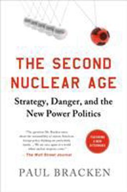 Second Nuclear Age Strategy, Danger, and the New Power Politics  9781250037350 Front Cover