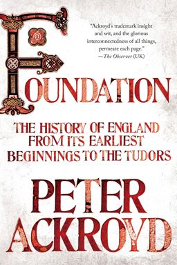 Foundation The History of England from Its Earliest Beginnings to the Tudors  9781250037558 Front Cover