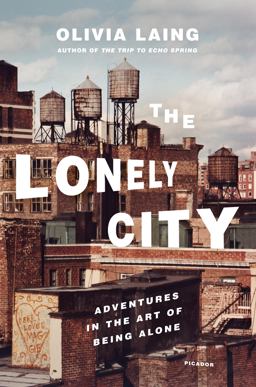 Lonely City Adventures in the Art of Being Alone  9781250039576 Front Cover