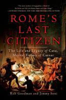 Rome's Last Citizen The Life and Legacy of Cato, Mortal Enemy of Caesar  9781250042620 Front Cover