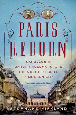 Paris Reborn Napolï¿½on III, Baron Haussmann, and the Quest to Build a Modern City  9781250042682 Front Cover