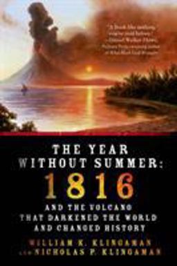 Year Without Summer 1816 and the Volcano That Darkened the World and Changed History  9781250042750 Front Cover
