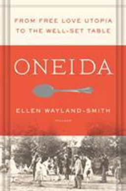 Oneida From Free Love Utopia to the Well-Set Table  9781250043085 Front Cover