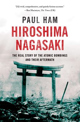 Hiroshima Nagasaki The Real Story of the Atomic Bombings and Their Aftermath  9781250047113 Front Cover