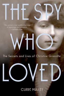 Spy Who Loved The Secrets and Lives of Christine Granville  9781250049766 Front Cover