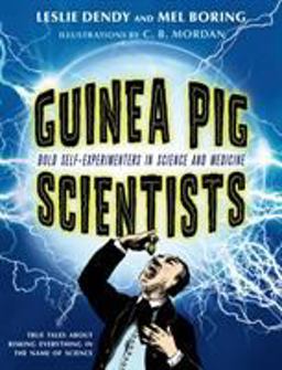 Guinea Pig Scientists Bold Self-Experimenters in Science and Medicine  9781250050656 Front Cover