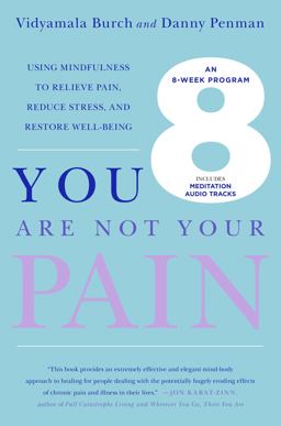 You Are Not Your Pain Using Mindfulness to Relieve Pain, Reduce Stress, and Restore Well-Being---An Eight-Week Program  9781250052674 Front Cover