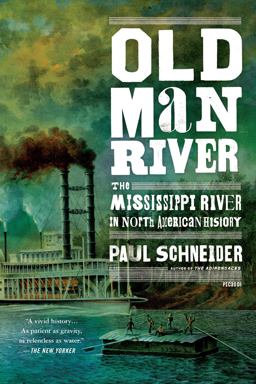 Old Man River The Mississippi River in North American History  9781250053107 Front Cover