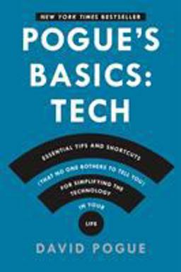 Pogue's Basics Essential Tips and Shortcuts (That No One Bothers to Tell You) for Simplifying the Technology in Your Life  9781250053480 Front Cover