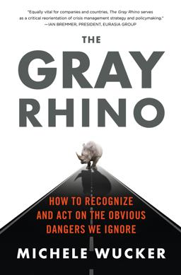 Gray Rhino How to Recognize and Act on the Obvious Dangers We Ignore  9781250053824 Front Cover