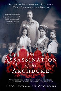 Assassination of the Archduke Sarajevo 1914 and the Romance That Changed the World  9781250055460 Front Cover