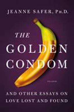 Golden Condom And Other Essays on Love Lost and Found  9781250055750 Front Cover