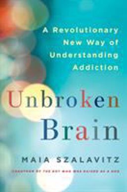 Unbroken Brain A Revolutionary New Way of Understanding Addiction  9781250055828 Front Cover