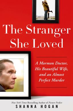 Stranger She Loved The Mormon Doctor, His Gorgeous Wife, and an Almost Perfect Murder  9781250057501 Front Cover