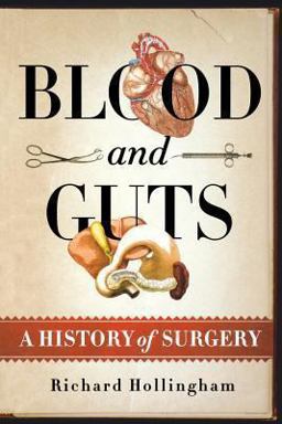 Blood and Guts A History of Surgery  9781250057730 Front Cover