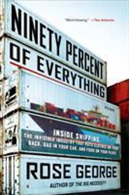Ninety Percent of Everything Inside Shipping, the Invisible Industry That Puts Clothes on Your Back, Gas in Your Car, and Food on Your Plate  9781250058294 Front Cover