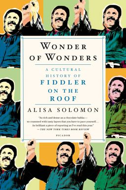 Wonder of Wonders A Cultural History of Fiddler on the Roof  9781250058706 Front Cover