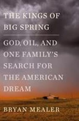 Kings of Big Spring God, Oil, and One Family's Search for the American Dream  9781250058911 Front Cover