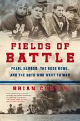 Fields of Battle Pearl Harbor, the Rose Bowl, and the Boys Who Went to War  9781250059581 Front Cover
