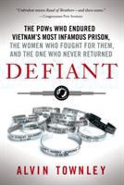 Defiant The POWs Who Endured Vietnam's Most Infamous Prison, the Women Who Fought for Them, and the One Who Never Returned  9781250060334 Front Cover