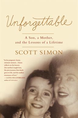 Unforgettable A Son, a Mother, and the Lessons of a Lifetime  9781250061133 Front Cover