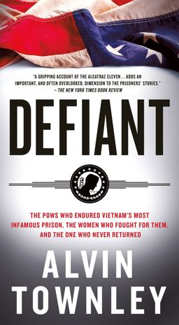 Defiant The POWs Who Endured Vietnam's Most Infamous Prison  9781250061881 Front Cover