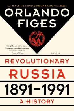 Revolutionary Russia, 1891-1991 A History  9781250062628 Front Cover
