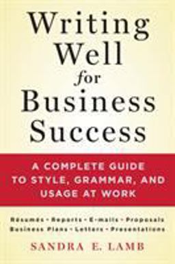 Writing Well for Business Success A Complete Guide to Style, Grammar, and Usage at Work  9781250064516 Front Cover