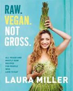 Raw. Vegan. Not Gross All Vegan and Mostly Raw Recipes for People Who Love to Eat  9781250066909 Front Cover