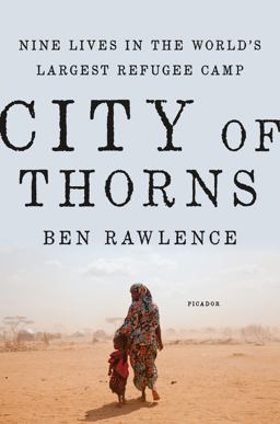 City of Thorns Nine Lives in the World's Largest Refugee Camp  9781250067630 Front Cover