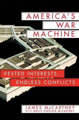America's War Machine Vested Interests, Endless Conflicts  9781250069771 Front Cover