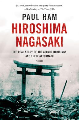 Hiroshima Nagasaki The Real Story of the Atomic Bombings and Their Aftermath  9781250070050 Front Cover
