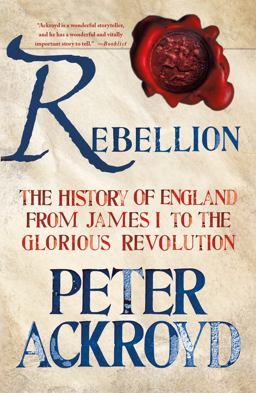 Rebellion: the History of England from James I to the Glorious Revolution The History of England from James I to the Glorious Revolution  9781250070241 Front Cover