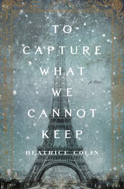 To Capture What We Cannot Keep A Novel  9781250071446 Front Cover