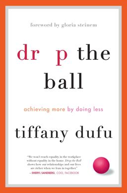 Drop the Ball Achieving More by Doing Less  9781250071736 Front Cover