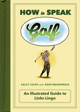 How to Speak Golf An Illustrated Guide to Links Lingo  9781250071972 Front Cover