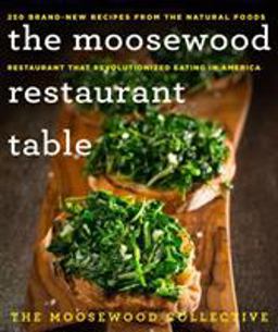 Moosewood Restaurant Table 250 Brand-New Recipes from the Natural Foods Restaurant That Revolutionized Eating in America  9781250074331 Front Cover