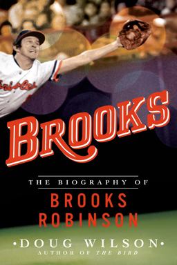 Brooks: the Biography of Brooks Robinson