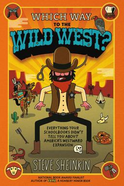 Which Way to the Wild West? Everything Your Schoolbooks Didn't Tell You about America's Westward Expansion  9781250075765 Front Cover