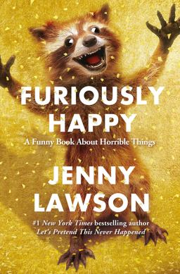 Furiously Happy A Funny Book about Horrible Things  9781250077004 Front Cover