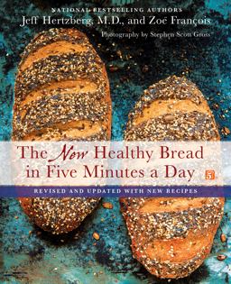 The New Healthy Bread in Five Minutes a Day The New Healthy Bread in Five Minutes a Day